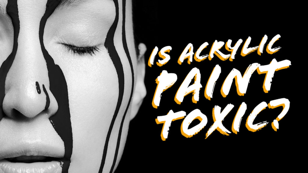 is acrylic paint toxic?