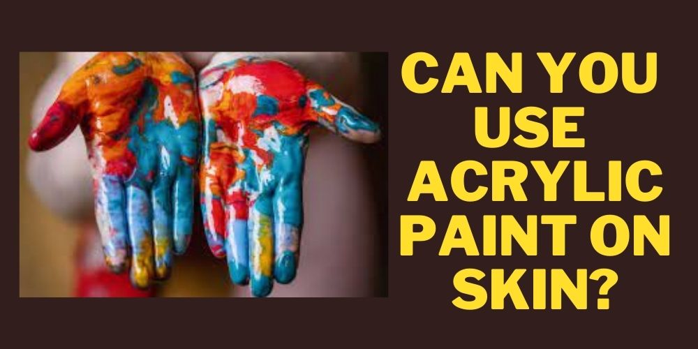 Can you use acrylic on skin directly