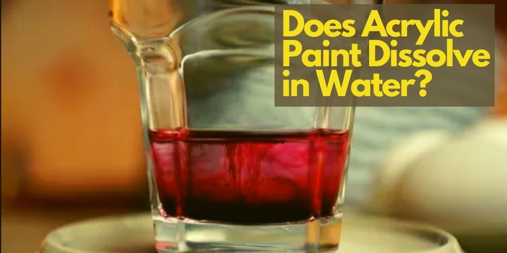 does acrylic paint dissolve in water