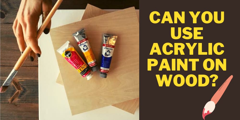 can you use acrylic paint on wood