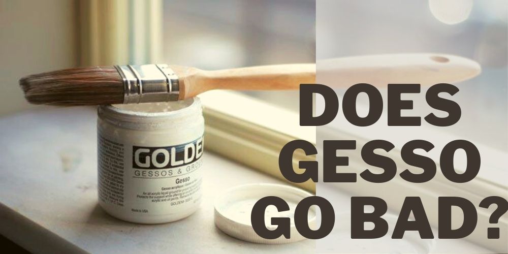 Does Gesso Go Bad? Know the Most Accurate Answer