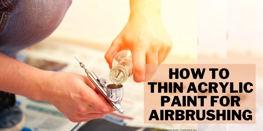 How to thin acrylic paint for airbrushing