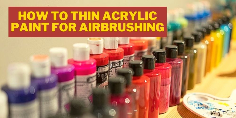 How to Thin Acrylic Paint for Airbrushing in 3 Easy Steps