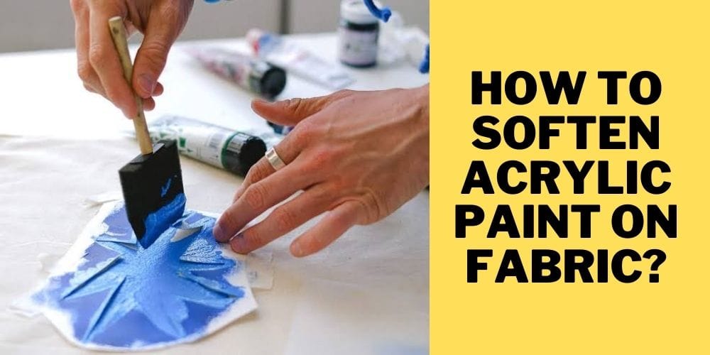 How to soften acrylic paint on fabric easily