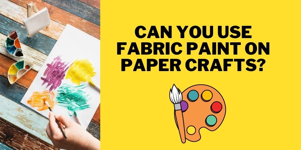 Can You Use Fabric Paint On Paper Crafts Free