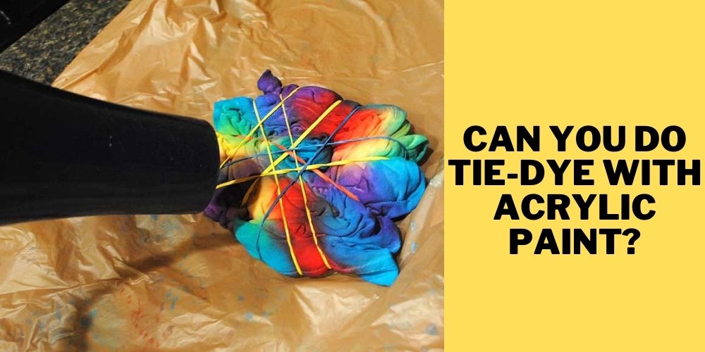 Can you do tie-dye with acrylic paint