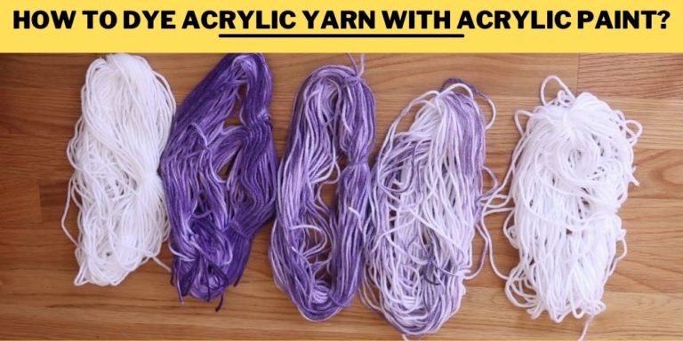How to Dye Acrylic Yarn with Acrylic Paint in 7 Easy Steps
