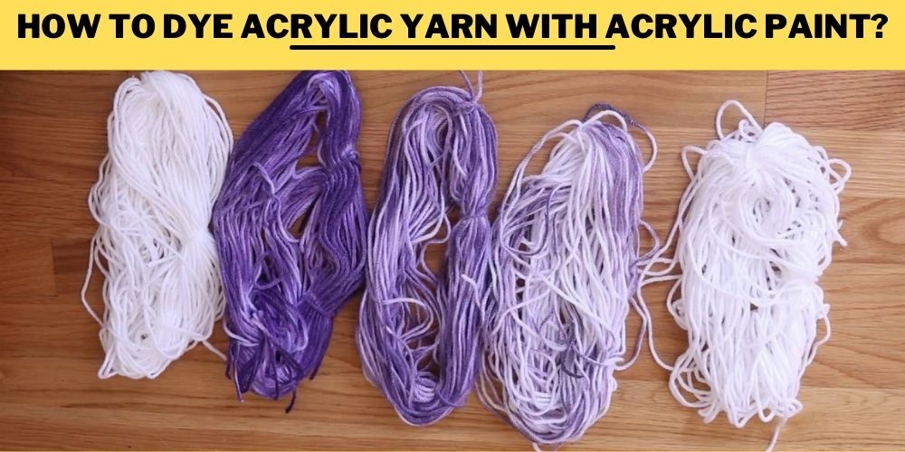 Dye Acrylic Yarn with Acrylic Paint